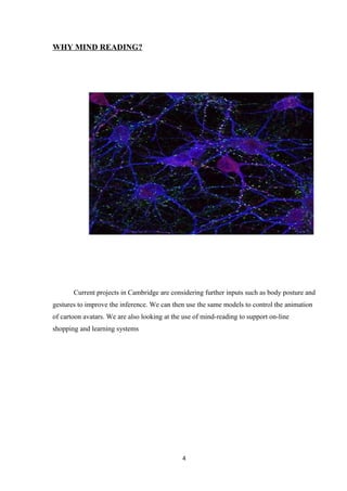 WHY MIND READING?
Current projects in Cambridge are considering further inputs such as body posture and
gestures to improve the inference. We can then use the same models to control the animation
of cartoon avatars. We are also looking at the use of mind-reading to support on-line
shopping and learning systems
4
 