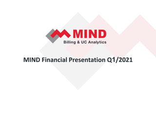 MIND Financial Presentation Q1/2021
 