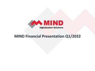 MIND Financial Presentation Q1/2022
 