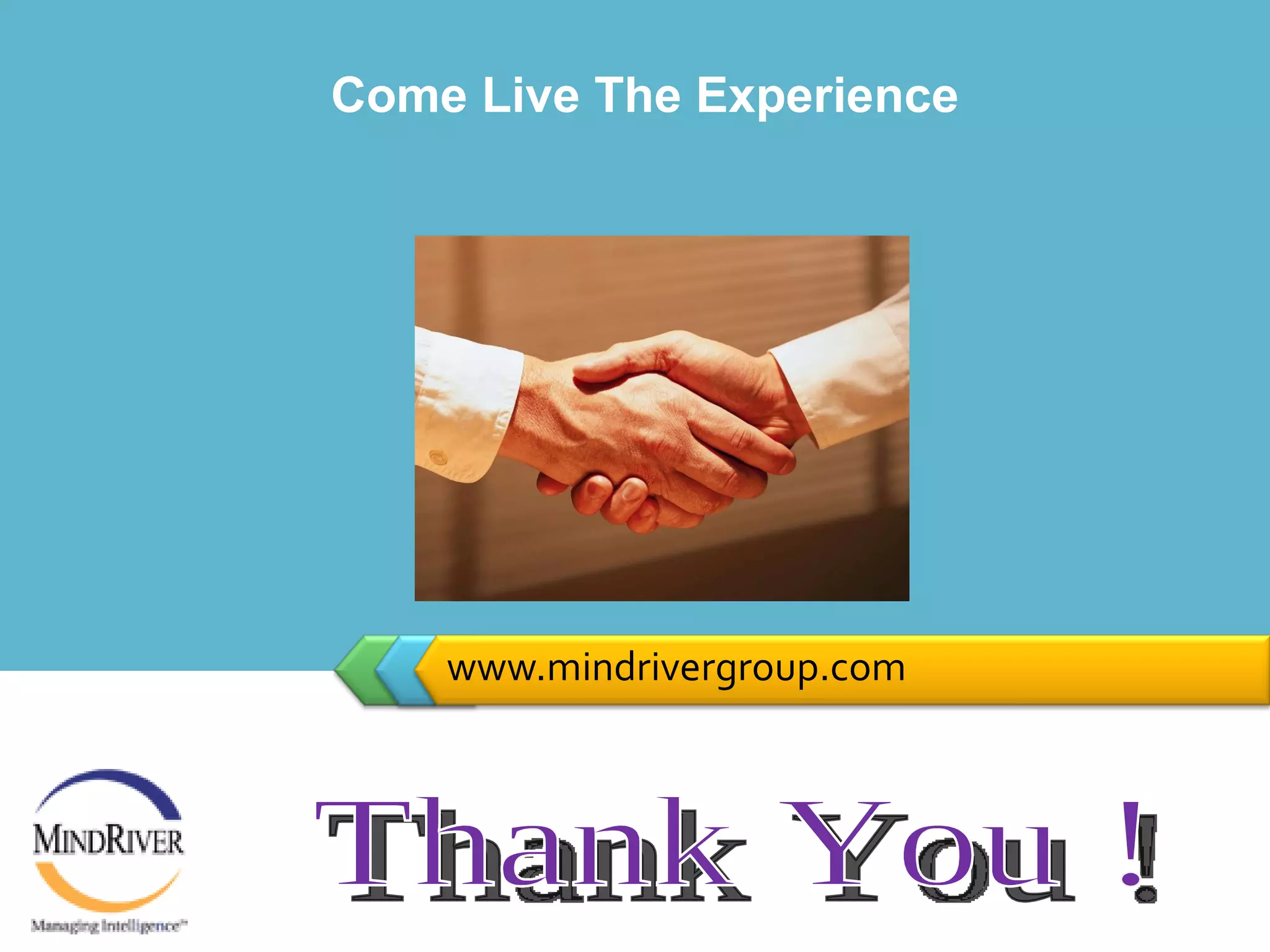 www.mindrivergroup.com Thank You ! Come Live The Experience 