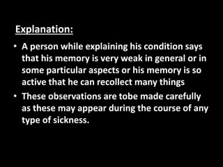 • A person while explaining his condition says
that his memory is very weak in general or in
some particular aspects or hi...