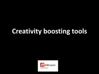 Creativity boosting tools
 