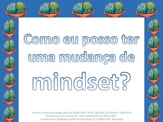 23
Instituto Educacional Borges Boechat (IEBB) CNPJ: 30.027.668/001-93 Telefone: 2580-8976
Rua General José Cristino 56 – São Cristóvão/RJ Cep 20921-400 –
Coordenadora Pedagógica Kátia Rumbelsperger (21)96885-8565 Whatsapp
 