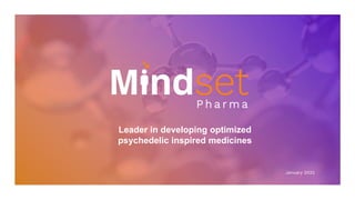 Leader in developing optimized
psychedelic inspired medicines
January 2022
 