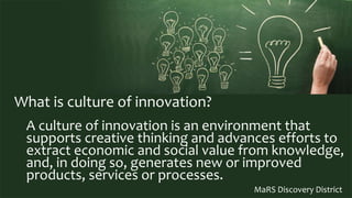 What is culture of innovation?
A culture of innovation is an environment that
supports creative thinking and advances effo...