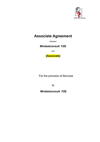 Associate Agreement
          between

  Mindsetconsult FZE
            and

       [Associate]




  For the provision of Services


             to

   Mindsetconsult FZE
 