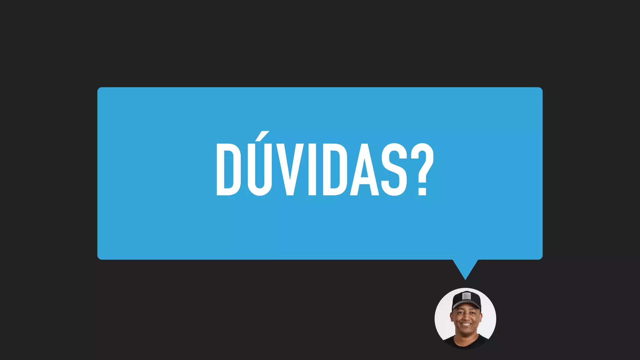 DÚVIDAS?
 