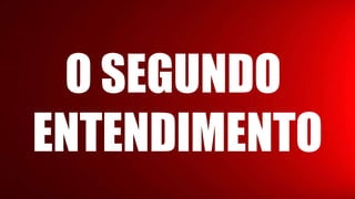 O SEGUNDO
ENTENDIMENTO