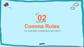 Comma Rules
You could enter a subtitle here if you need it
02
 
