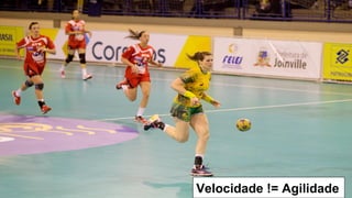 Velocidade != Agilidade
 