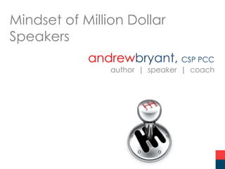 Mindset of Million Dollar
Speakers
andrewbryant, CSP PCC

author | speaker | coach

 