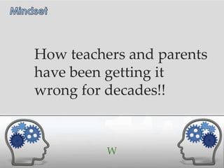 How teachers and parents
have been getting it
wrong for decades!!


          W
 