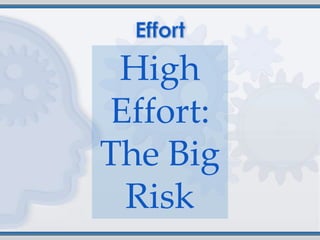 High
Effort:
The Big
 Risk
 