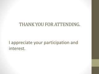 THANK YOU FOR ATTENDING.
I appreciate your participation and
interest.
 