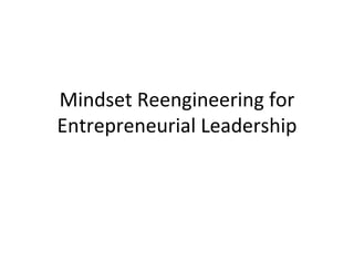 Mindset Reengineering for Entrepreneurial Leadership 