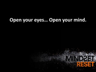 Open your eyes… Open your mind.
 