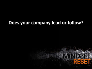 Does your company lead or follow?
 