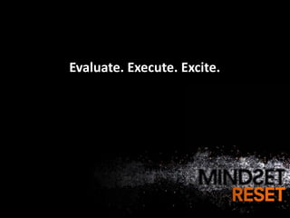 Evaluate. Execute. Excite.
 