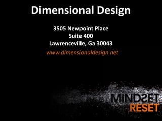 Dimensional Design
    3505 Newpoint Place
         Suite 400
   Lawrenceville, Ga 30043
  www.dimensionaldesign.net
 