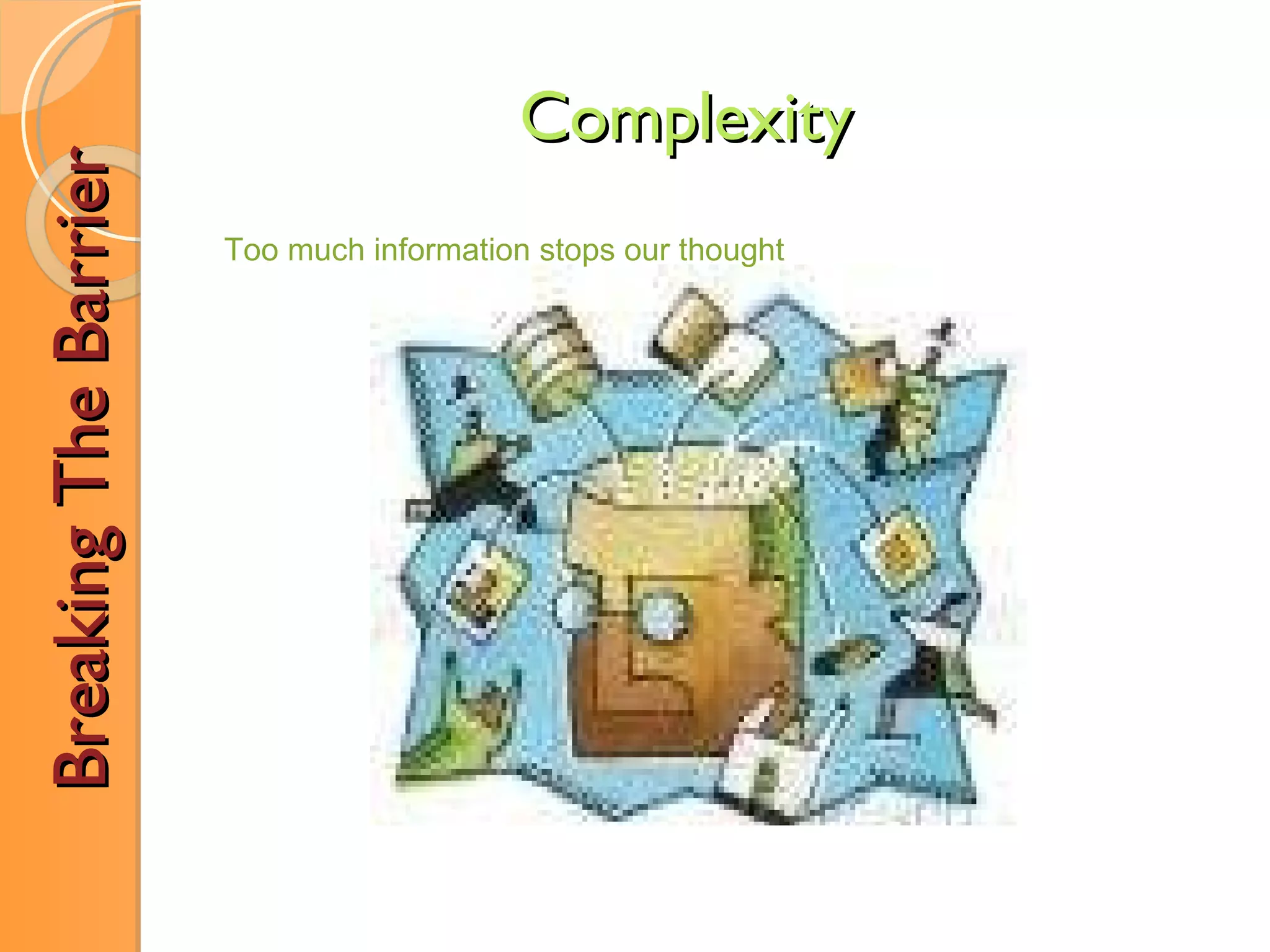 Breaking The Barrier Complexity Too much information stops our thought 
