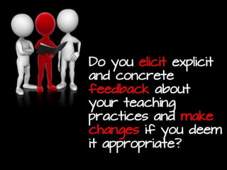 In your teaching environment, do you
imagine what could be along with
considering what is?
 