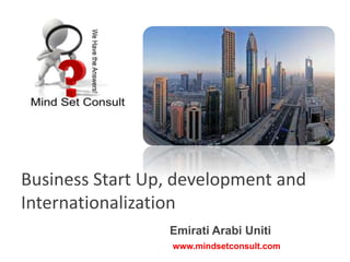 Business Start Up, development and
Internationalization
Emirati Arabi Uniti
www.mindsetconsult.com

 