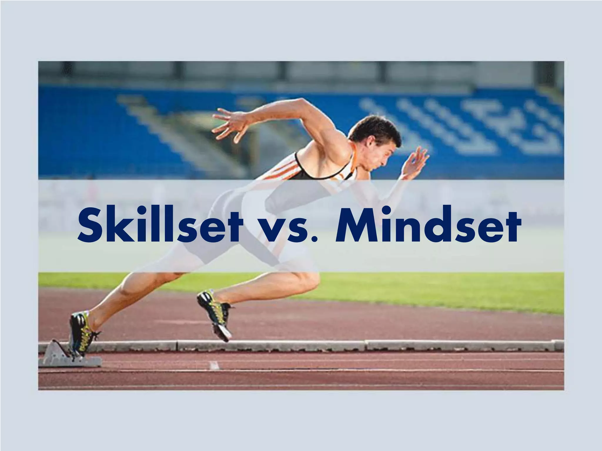 Skillset vs. Mindset
 