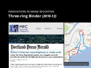 INNOVATIONS IN MAINE EDUCATION

Three-ring Binder (2010-12)




                                 MFC, Portland Press Herald
 