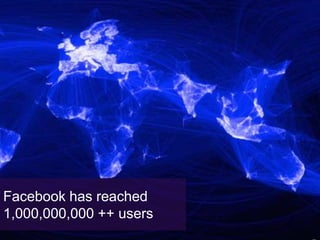 Facebook has reached
1,000,000,000 ++ users

 