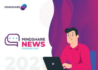 NEWS
FEBRERO 2021
MINDSHARE
 
