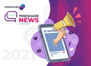 NEWS
JUNIO 2021
MINDSHARE
 