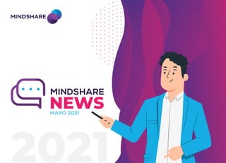 NEWS
MAYO 2021
MINDSHARE
 