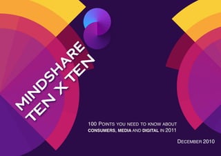 N
          TE
      X
      N
    TE




            100 POINTS YOU NEED TO KNOW ABOUT
            CONSUMERS, MEDIA AND DIGITAL IN 2011

                                                   DECEMBER 2010
!
 