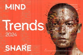 2024
Up Close, Not Personal | Messy Media | Generative AI | Significant Strangers | Real or Replica?
Ten years of Mindshare’s Trends
If the last decade was characterised by tech bros
wanting to ‘move fast and break things’, it’s becoming
clear that we now need to fix things
 