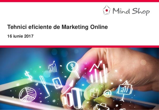 1 I Încredere I Pasiune I Creativitate
Tehnici eficiente de Marketing Online
16 iunie 2017
 