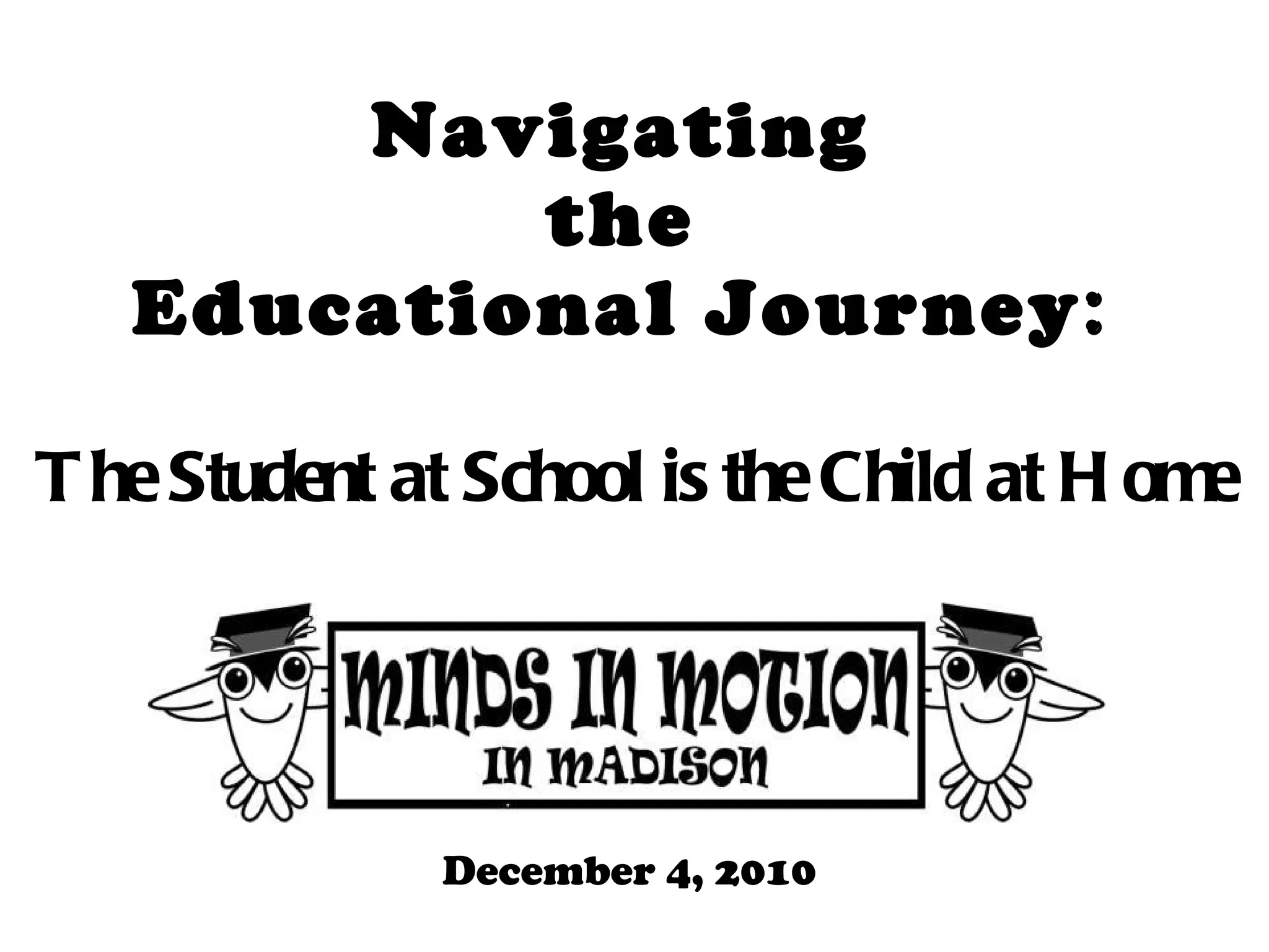 Navigating  the  Educational Journey :  The Student at School is the Child at Home December 4, 2010 