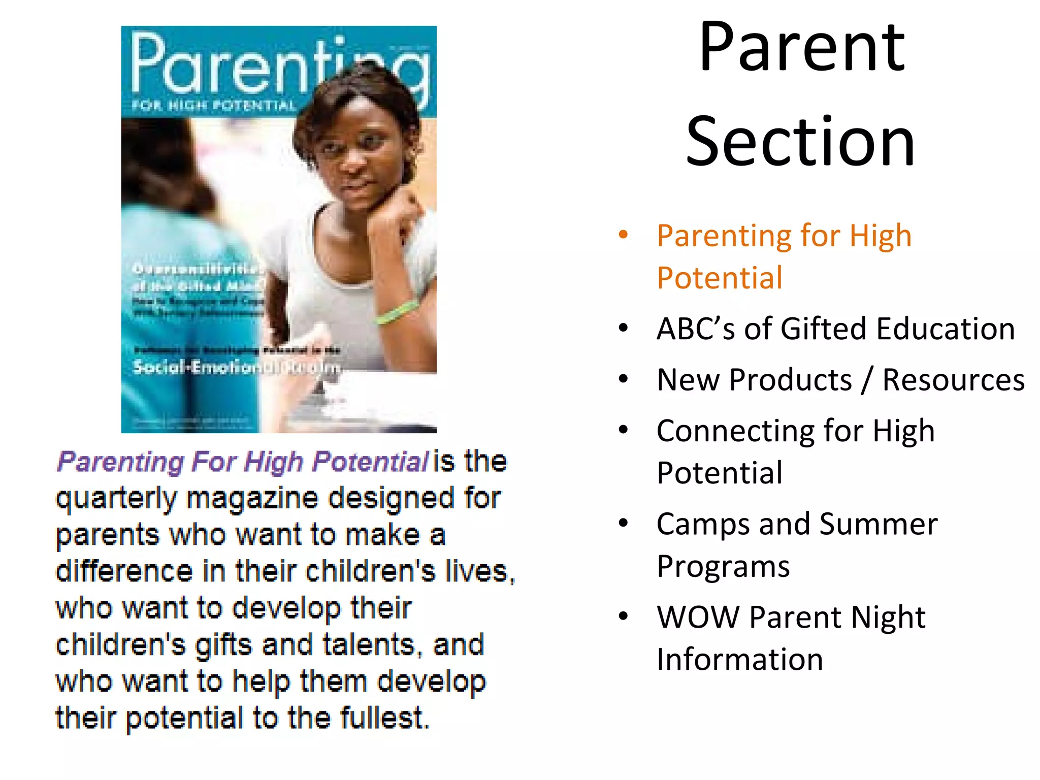 Parent  Section  Parenting for High Potential ABC’s of Gifted Education New Products / Resources Connecting for High Potential Camps and Summer Programs WOW Parent Night Information 