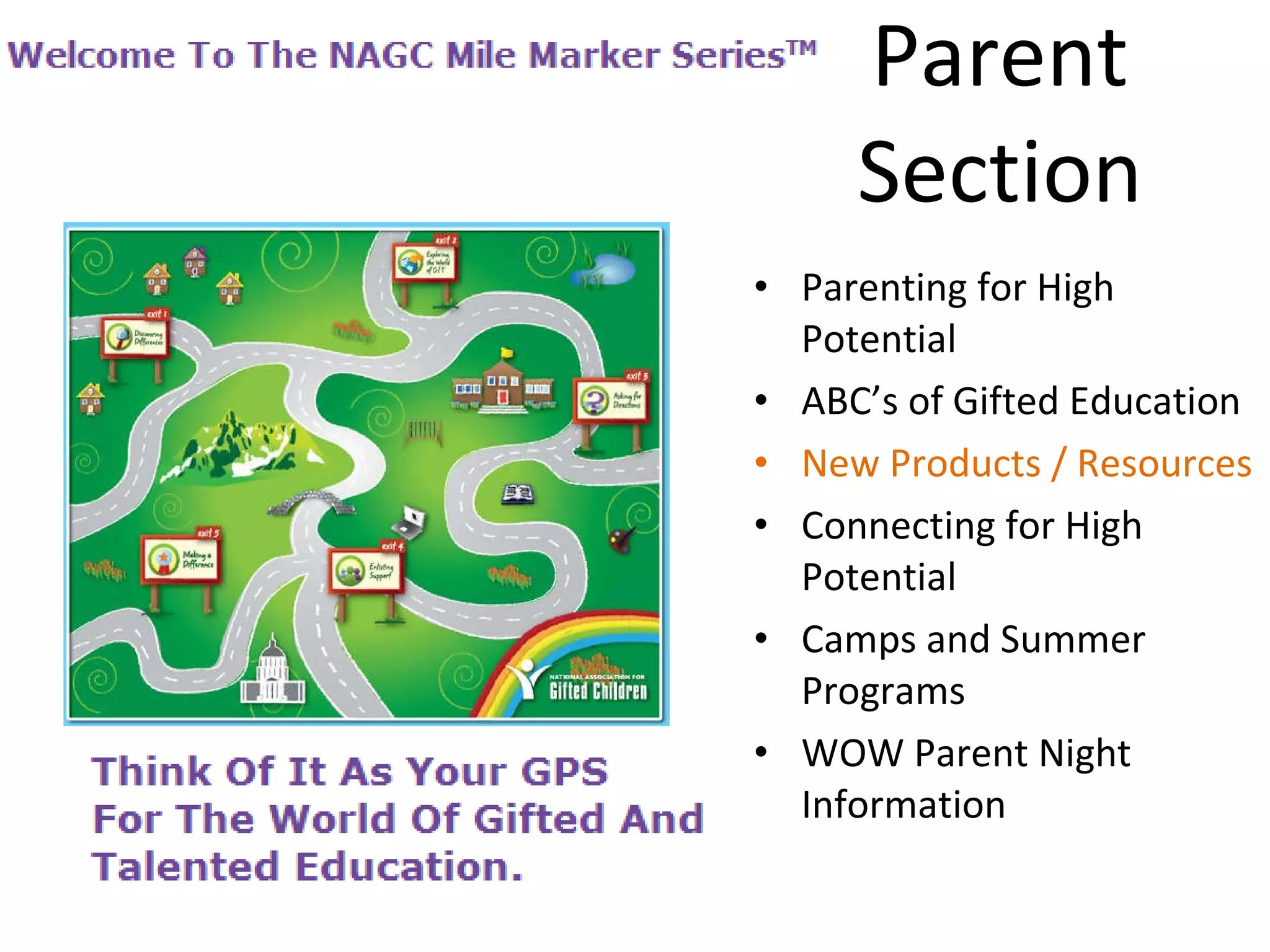 Parent  Section  Parenting for High Potential ABC’s of Gifted Education New Products / Resources Connecting for High Potential Camps and Summer Programs WOW Parent Night Information 