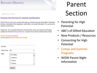 Parent  Section  Parenting for High Potential ABC’s of Gifted Education New Products / Resources Connecting for High Potential Camps and Summer Programs WOW Parent Night Information 