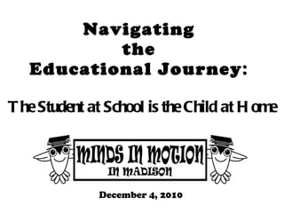 Navigating  the  Educational Journey :  The Student at School is the Child at Home December 4, 2010 