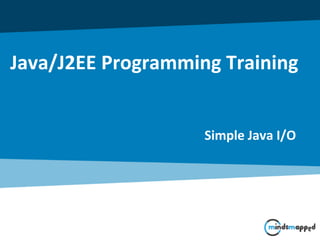 Java/J2EE Programming Training
Simple Java I/O
 