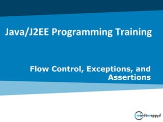 Java/J2EE Programming Training
Flow Control, Exceptions, and
Assertions
 