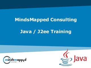 MindsMapped Consulting
Java / J2ee Training
 