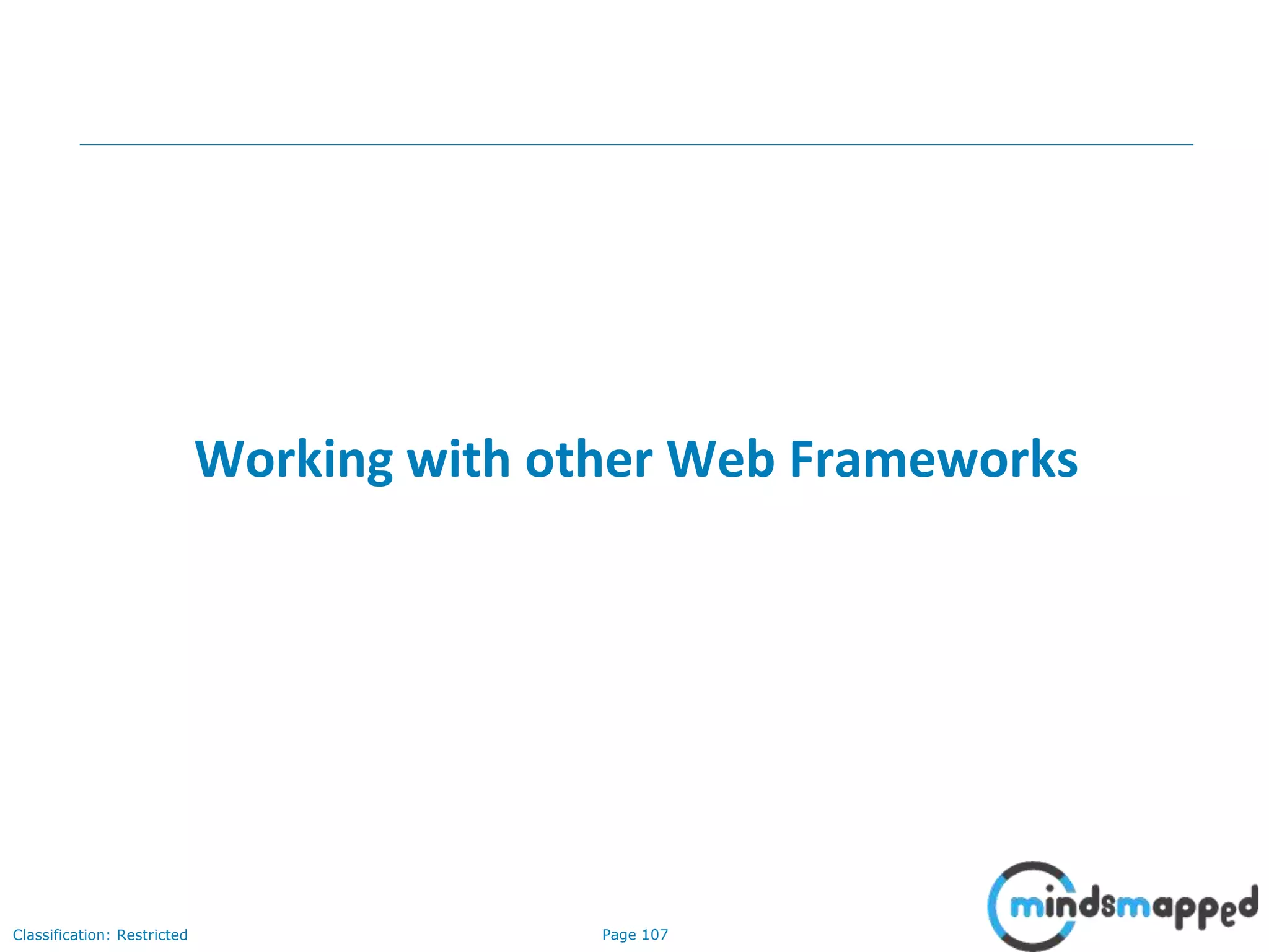 Page 107Classification: Restricted
Working with other Web Frameworks
 