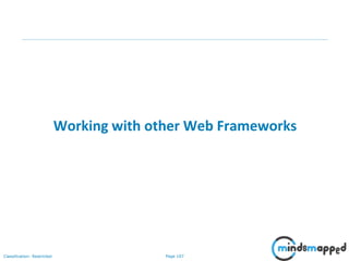 Page 107Classification: Restricted
Working with other Web Frameworks
 