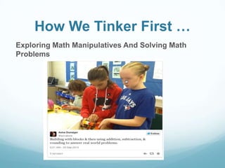 How We Tinker First …
Exploring Math Manipulatives And Solving Math
Problems
 