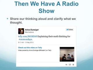 Then We Have A Radio
Show
 Share our thinking aloud and clarify what we
thought.
 