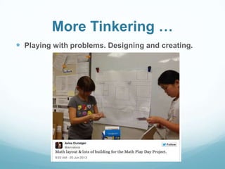 More Tinkering …
 Playing with problems. Designing and creating.
 