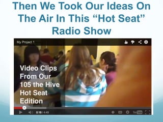 Then We Took Our Ideas On
The Air In This “Hot Seat”
Radio Show
 