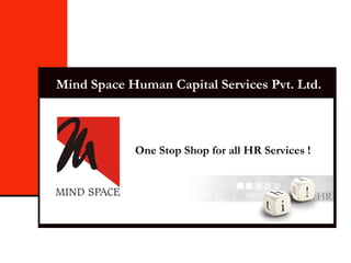 Mind Space Human Capital Services Pvt. Ltd. One Stop Shop for all HR Services ! 